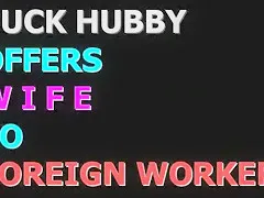 Cuck Hubby Offers Wife To Foreign Worker